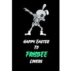 Independently published Happy Easter To FRISBEE Lovers: funny notebook for FRISBEE Lovers