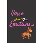Independently published Horse Feel Our Emotions: Nice and cute Composition Notebook For Horse Lovers, Notebook To Write Notes for girl, boy, man, women etc. This notebook loves you and can't ignore