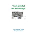 Independently published “I am grateful for technology.” Daily Gratitude Journal Cover Art By: Henry Mcrae: Living Love Light Mission 80 page gratitude journaling, and ... coherence breathing practice and bonus pages