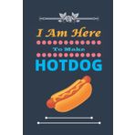 Independently published I Am Here To Make Hotdog: Nice and cute Composition Notebook For Hotdog Lovers, Notebook To Write Notes for girl, boy, man, women etc. This notebook makes you love it.
