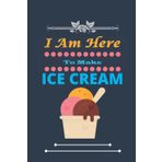 Independently published I Am Here To Make Ice cream: Nice and cute Composition Notebook For Ice cream Lovers, Notebook To Write Notes for girl, boy, man, women etc. This notebook makes you love it.