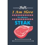 Independently published I Am Here To Make Steak: Nice and cute Composition Notebook For Steak Lovers, Notebook To Write Notes for girl, boy, man, women etc. This notebook makes you love it.