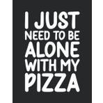 Independently published I Just Need To Be Alone With My Pizza College Ruled Notebook: Fun design for girls, boys, teens, students, teachers and adults. Perfect for back to ... home or work. Makes a great gift for anyone.