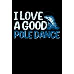 Independently published I Love A Good Pole Dance Funny Bass Fly Fishing Fishermen: Boat Accessories Fisherman Gifts Fishing | Dot Grid Journal, Notebook or Organizer | Notes, book, Scheduler, Task Checklist | 6x9 Inches