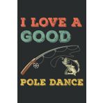 Independently published I Love a Good Pole Dance Funny Fishing Bass Gift: Journal/Ruled Notebook with Premium Paper, 6" x 9", Inner Pocket, 100 Pages