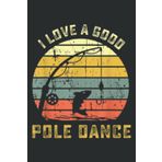 Independently published I Love a Good Pole Dance Funny Fishing Pun Gag Gift: Journal/Ruled Notebook with Premium Paper, 6" x 9", Inner Pocket, 100 Pages