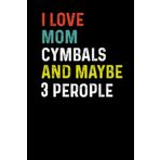Independently published I Love Mom Cymbals and Maybe 3 People: Funny Novelty Gift for Mom - Happy Mother's day Journal (Great Alternative to a card)