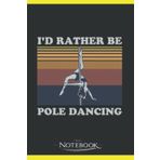 Independently published Id rather be pole dancing Quote for a Pole Dance Lover Notebook: 120 Pages 6 x 9 Inch, Book Review Journal | Perfect Funny Gag Gift Joke Journal Notebook, Note Pad, Notes,