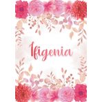 Independently published Ifigenia: Taccuino A5 | Nome personalizzato Ifigenia | Regalo di compleanno per moglie, mamma, sorella, figlia ... | Design: giardino floreale | 120 ... formato A5 (14.8 x 21 cm) (Italian Edition)