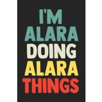 Independently published I'm Alara Doing Alara Things: Notebook Gift Alara name, Journal Personalized Gift for Alara , Gift Idea for Alara, 120 Pages