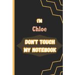 Independently published I'm Chloe DON'T TOUCH MY NOTEBOOK: Name Notebook, customized Journal and Personalized name Journal Gift for women, girls named Chloe