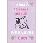 Independently published I'm Just A 10 Year Old Girl Who Loves Cats: Birthday Gift For Girls,nice notebook: notebook Journal Gift, 120 Pages, 6x9/New trend 2021/Cats Cute it to your Sister, Daughter, Mother, Mom