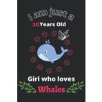 Independently published I'm Just A 30 Year Old Girl Who Loves Whales: Perfect Whale Journal Birthday Gift For 30 years old Girls, Moms, Daughter, kids, Students Girls for ... Gift, 110 Pages, Wide Blank Lined ,Size 6x9