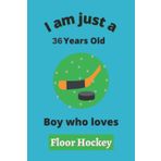 Independently published I'm Just A 36 Year Old Boy Who Loves Floor Hockey: Perfect Floor Hockey Journal Birthday Gift For 36 years old Boys, Dads, Son, kids, Students Boys ... Hockey Notebook Journal Gift, 100 Pages, Wide