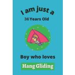 Independently published I'm Just A 36 Year Old Boy Who Loves Hang Gliding: Perfect Hang Gliding Journal Birthday Gift For 36 years old Boys, Dads, Son, kids, Students Boys ... Notebook Journal Gift, 100 Pages, Wide
