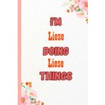 Independently published I'M Liese Doing Liese Things: Name Notebook, customized Journal and Personalized name Journal Gift for women, girls named Liese