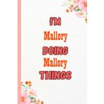 Independently published I'M Mallory Doing Mallory Things: Name Notebook, customized Journal and Personalized name Journal Gift for women, girls named Mallory