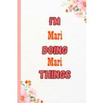 Independently published I'M Mari Doing Mari Things: Name Notebook, customized Journal and Personalized name Journal Gift for women, girls named Mari