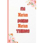 Independently published I'M Mariam Doing Mariam Things: Name Notebook, customized Journal and Personalized name Journal Gift for women, girls named Mariam