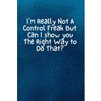Independently published I'm Really Not A Control Freak But Can I show you The Right Way to Do That?: Notebook Journal - Humorous Gift Idea For Friends- Coworker– Coach - ... Manager- Retirement - Work From Home Staff