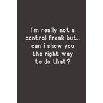 Independently published I'm really not a control freak but: Lined Notebook Journal - Funny Lined Notebook For Work, Managers, Assistants, Coworkers