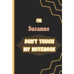 Independently published I'm Susanne DON'T TOUCH MY NOTEBOOK: Name Notebook, customized Journal and Personalized name Journal Gift for women, girls named Susanne