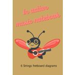 Independently published In acction music notebook: 6 strings fredboar diagram