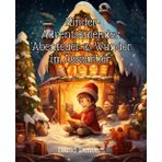 Independently published Interaktiver Kinder-Adventskalender: "Abenteuer & Wunder im Dezember": Tägliche Geschichten, Bilder & Kreative Aktivitäten zum Basteln, Malen & Backen – Perfekt für die festliche Vorweihnachtszeit