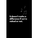 Independently published It desn't make a difference if we're naked or not: Funny Lined Notebook For Work, Office, Business, Women, Men