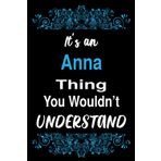 Independently published It's an Anna Thing You Wouldn't Understand: Blank Lined Personalized Name Funny Notebook Gift For Anna, Birthday Gift Idea For Women and Girls Named Anna