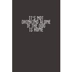 Independently published It's Not Drinking Alone If The Dog Is Home: Funny Saying Quotes Mom valentine's day Gift Notebook Journal for Women / 100 pages, 6x9 inches/Cute Notebook Quotes for men & women