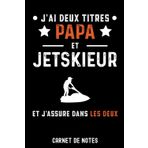Independently published j'ai deux titres papa et jetskieur jet ski fêtes des pères | Carnet de Notes papa jet ski: Bloc notes A5 (6x9 pouces - 15,24 x 22,86 cm) | 120 pages ... | idée cadeau père jetskieur (French Edition)