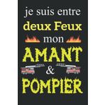 Independently published Je suis entre deux feux de mon Amant et Pompier: Carnet d'interventions pour pompier, Cahier pour noter ses souvenirs d'interventions, cadeau original ... les pompiers volontaire,100 pages, format A5