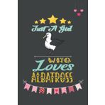 Independently published Just A Girl Who Loves Albatross: Cute And Nice Composition Notebook For Albatross Lovers, Notebook To Write Notes For Girl, Kids, Women And Children ... Day, Birthday And Halloween Day etc.