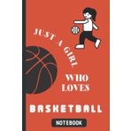 Independently published Just A Girl Who Loves Basketball Notebook: Notebook Journal for basketball lover with 120 lined pages size "6×9"|Nice journal for girls who loves basketball | Perfect for journaling and taking notes