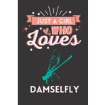 Independently published Just A Girl Who Loves Damselfly: Cute And Nice Composition Notebook For Damselfly Lovers, Notebook To Write Notes For Girl, Kids, Women And Children ... Day, Birthday And Halloween Day etc.