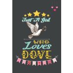 Independently published Just A Girl Who Loves Dove: Cute And Nice Composition Notebook For Dove Lovers, Notebook To Write Notes For Girl, Kids, Women And Children etc. You ... Day, Birthday And Halloween Day etc.
