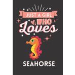 Independently published Just A Girl Who Loves Seahorse: Cute And Nice Composition Notebook For Seahorse Lovers, Notebook To Write Notes For Girl, Kids, Women And Children ... Day, Birthday And Halloween Day etc.