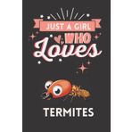 Independently published Just A Girl Who Loves Termites: Cute And Nice Composition Notebook For Termites Lovers, Notebook To Write Notes For Girl, Kids, Women And Children ... Day, Birthday And Halloween Day etc.