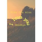 Independently published Kiss the miss i love you: Goodbye notebook 110 pages