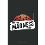Independently published Let the Madness Begin Notebook: A blank lined basketball notebook 6x9 in 110 Pages that makes a fun basketball gift for teen girls, women's basketball, team basketball gifts