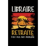 Independently published libraire retraité: ce carnet de notes humoristique est un notebook à la couverture drôle qui fera un cadeau original et pratique