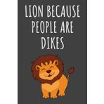 Independently published Lion gift for women: Lion because people are dikes journal: Gag Joke Gift for Women, Men, Teens | Great for Birthday, White Elephant Party, Secret ... Stocking Filler or Stuffer, Christmas