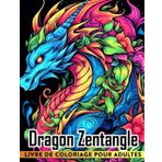 Independently published Livre de coloriage Dragon Zentangle pour adultes: 30 Pages de coloriage Mandala Dragon pour adultes | Parfait pour la créativité la détente les ... femmes des hommes des amis ou des amoureux