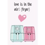 Independently published Love is in the air (fryer)! Notebook (80 pages, 6"x9") - a humorous gift idea for a special someone who just adores their speedy cooker!