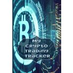Independently published My Crypto Trading Tracker: Take Control of Your Crypto Trading with the All-In-One Notebook for Recording Your Trades, Strategies, and Market Analysis - Perfect for Both Novice and Expert Traders.