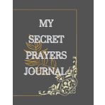 Independently published MY SECRET PRAYERS JOURNAL: Secret Prayer journal, secret place prayer journal, prayer journal for women