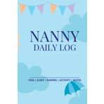 Independently published Nanny Daily Log: Simple and Aweasome Baby & Toddler Schedule Tracking Book: Feed, Sleep, Diapers, Activity & Notes, Babysitter Essential Notebook