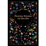 Independently published National Walking the Dog Day: Beautiful Floral Gift for a special Event, 100 Pages with Timeline, 6"x9", Premium Matte Finish