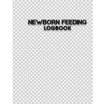 Independently published Newborn Feeding Logbook: Baby's daily tracker for newborn's diaper changes, feedings, sleeping and baby health notebook for adult